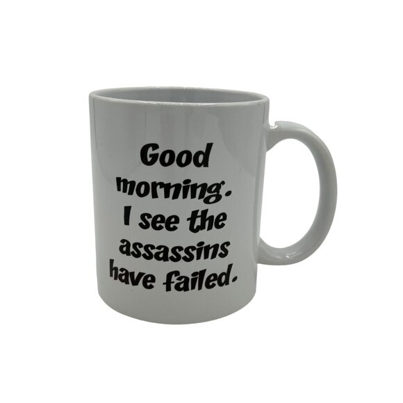 Good Morning I see the Assassins have Failed Humor Cermaic Coffee Mug White - Picture 1 of 12